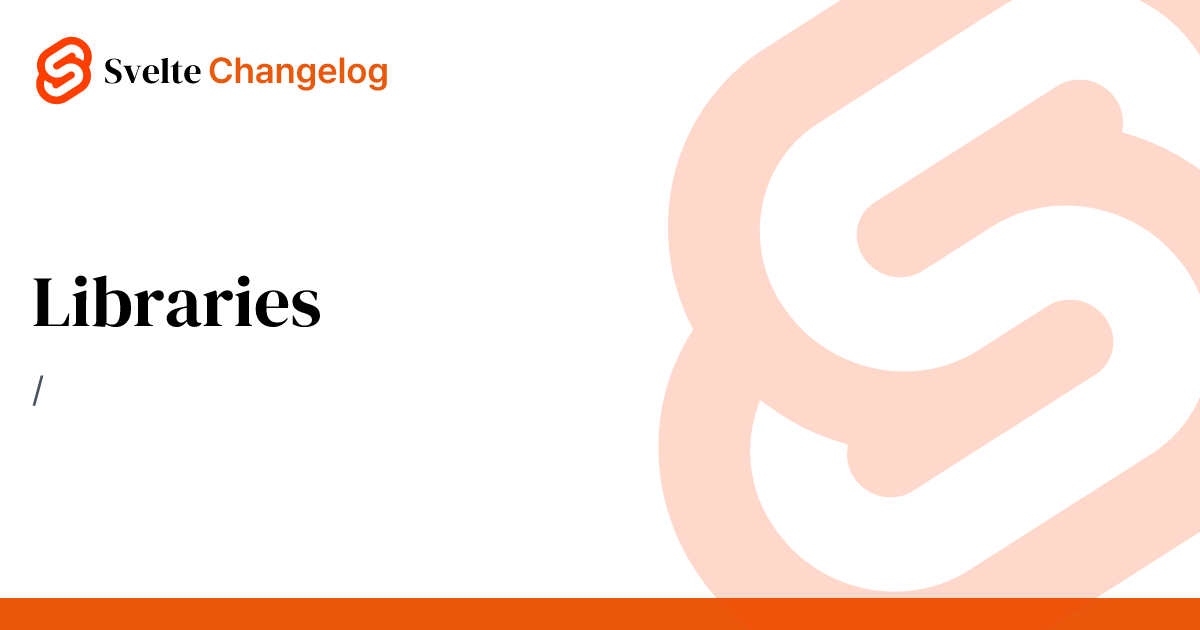 Libraries | Svelte Changelog